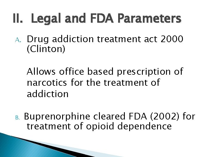 II. Legal and FDA Parameters A. Drug addiction treatment act 2000 (Clinton) Allows office