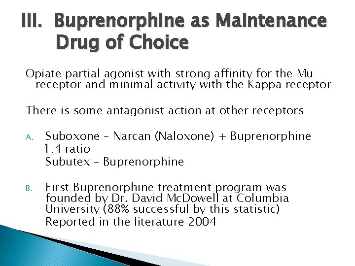 III. Buprenorphine as Maintenance Drug of Choice Opiate partial agonist with strong affinity for