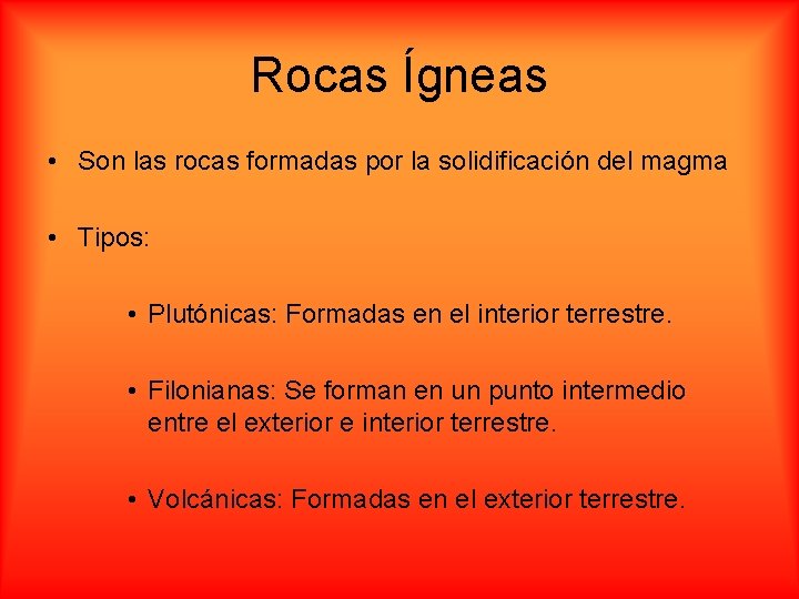 Rocas Ígneas • Son las rocas formadas por la solidificación del magma • Tipos: