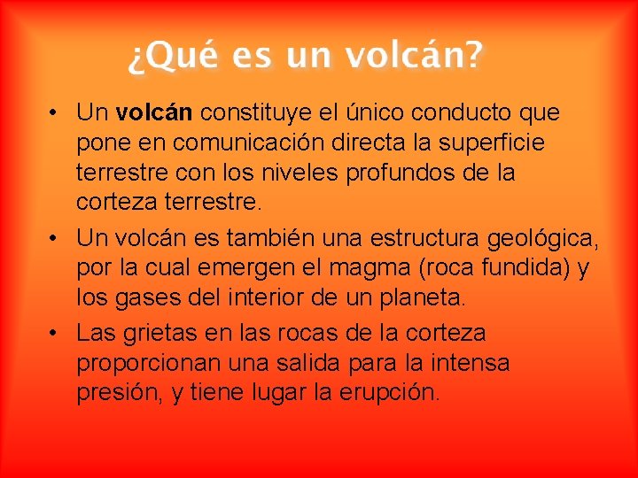  • Un volcán constituye el único conducto que pone en comunicación directa la