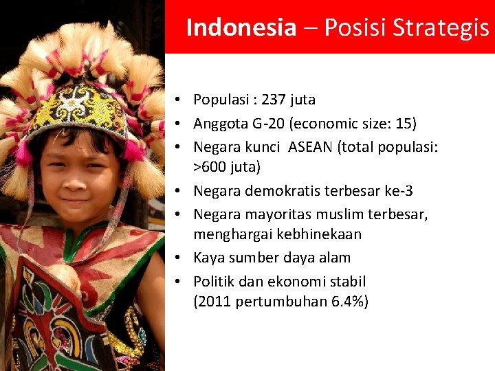 Indonesia – Posisi Strategis • Populasi : 237 juta • Anggota G-20 (economic size: