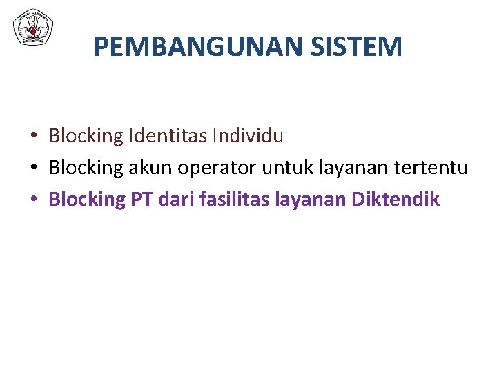 PEMBANGUNAN SISTEM • Blocking Identitas Individu • Blocking akun operator untuk layanan tertentu •