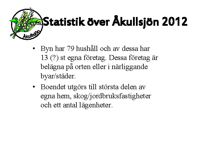 Statistik över Åkullsjön 2012 • Byn har 79 hushåll och av dessa har 13