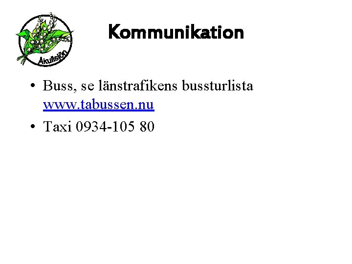 Kommunikation • Buss, se länstrafikens bussturlista www. tabussen. nu • Taxi 0934 -105 80