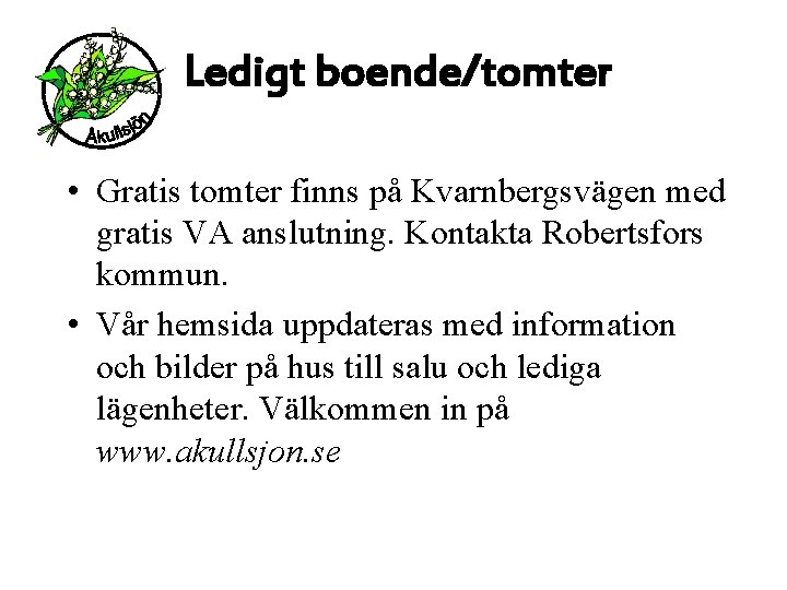 Ledigt boende/tomter • Gratis tomter finns på Kvarnbergsvägen med gratis VA anslutning. Kontakta Robertsfors