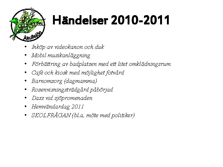 Händelser 2010 -2011 • • • Inköp av videokanon och duk Mobil musikanläggning Förbättring