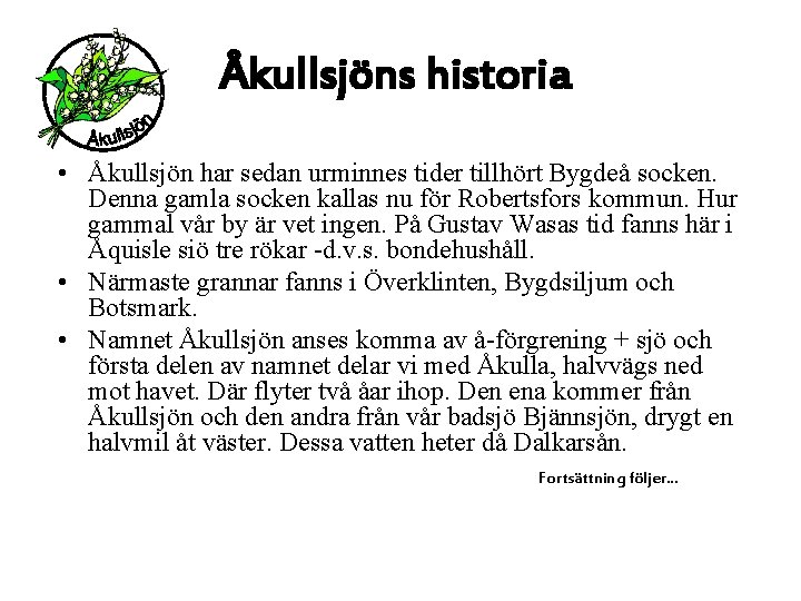 Åkullsjöns historia • Åkullsjön har sedan urminnes tider tillhört Bygdeå socken. Denna gamla socken