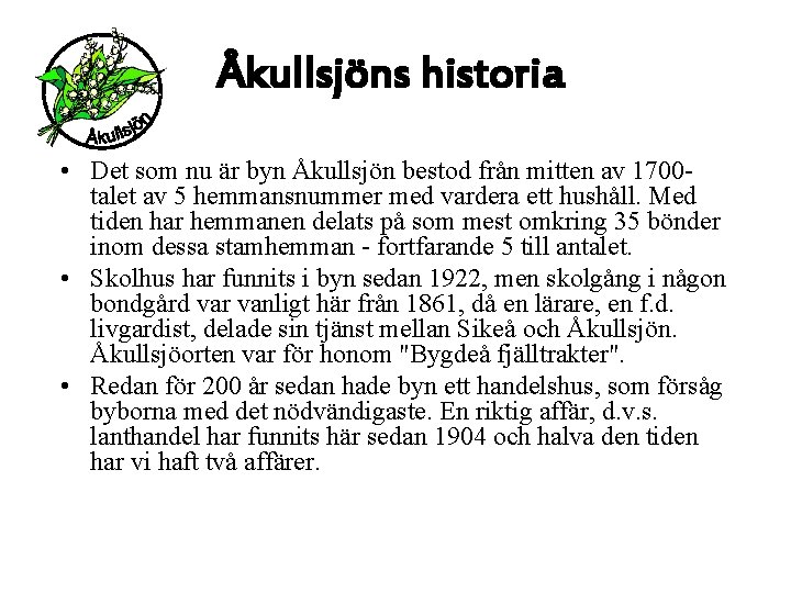 Åkullsjöns historia • Det som nu är byn Åkullsjön bestod från mitten av 1700