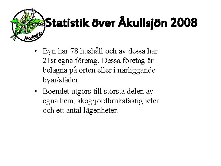 Statistik över Åkullsjön 2008 • Byn har 78 hushåll och av dessa har 21