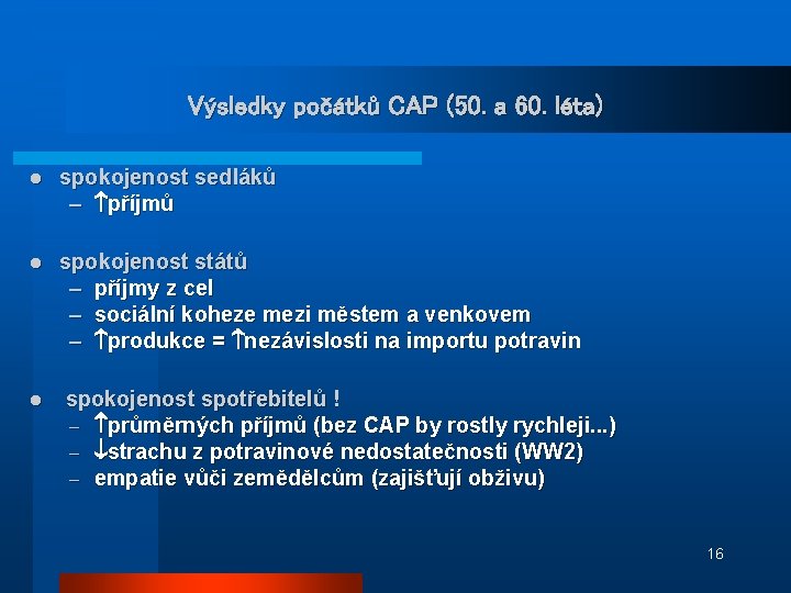 Výsledky počátků CAP (50. a 60. léta) l spokojenost sedláků – příjmů l spokojenost