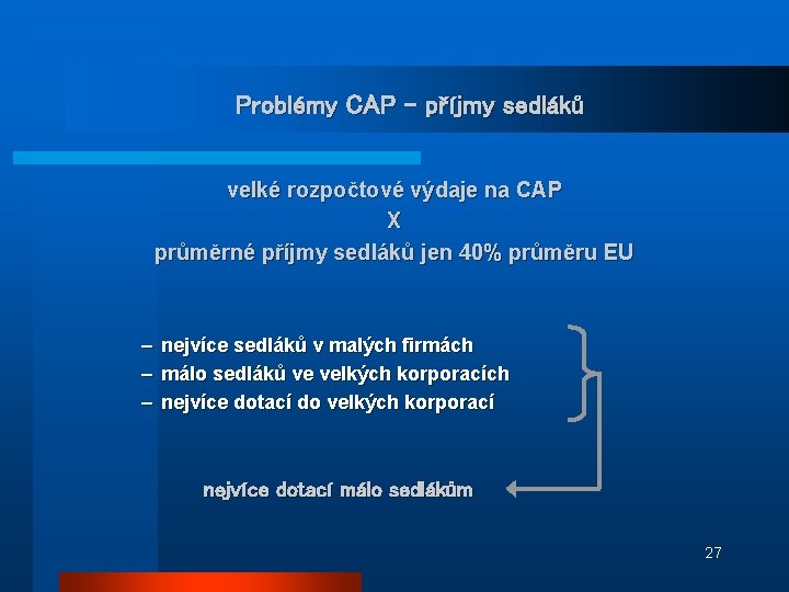 Problémy CAP – příjmy sedláků velké rozpočtové výdaje na CAP X průměrné příjmy sedláků