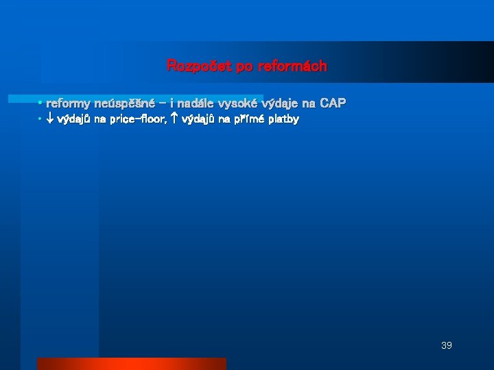 Rozpočet po reformách • reformy neúspěšné – i nadále vysoké výdaje na CAP •