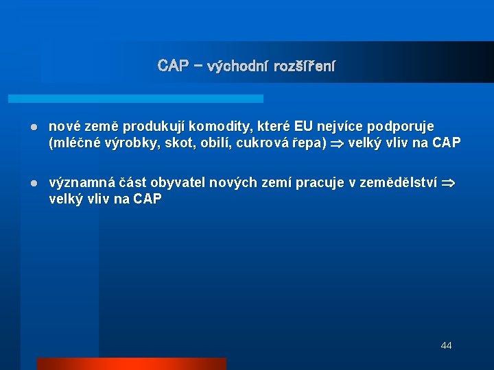 CAP – východní rozšíření l nové země produkují komodity, které EU nejvíce podporuje (mléčné