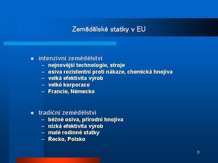 Zemědělské statky v EU l intenzivní zemědělství – – – l nejnovější technologie, stroje