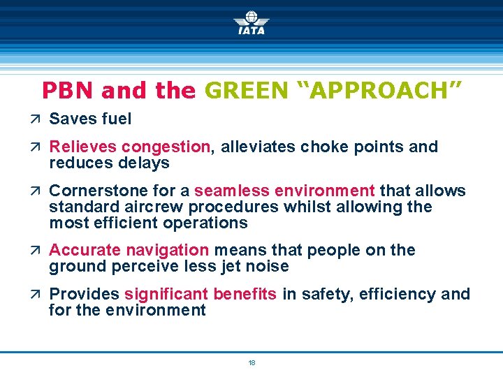 PBN and the GREEN “APPROACH” ä Saves fuel ä Relieves congestion, alleviates choke points
