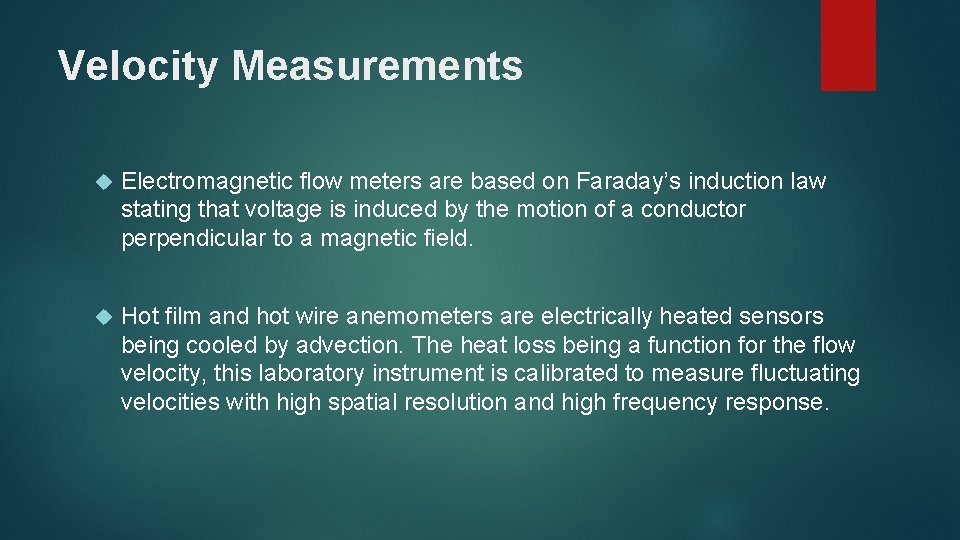 Velocity Measurements Electromagnetic flow meters are based on Faraday’s induction law stating that voltage