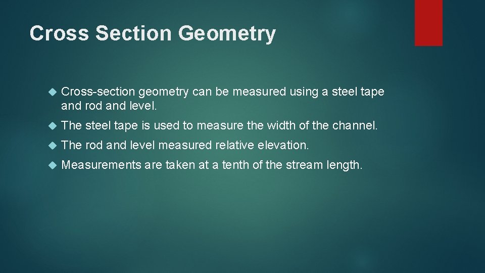 Cross Section Geometry Cross-section geometry can be measured using a steel tape and rod