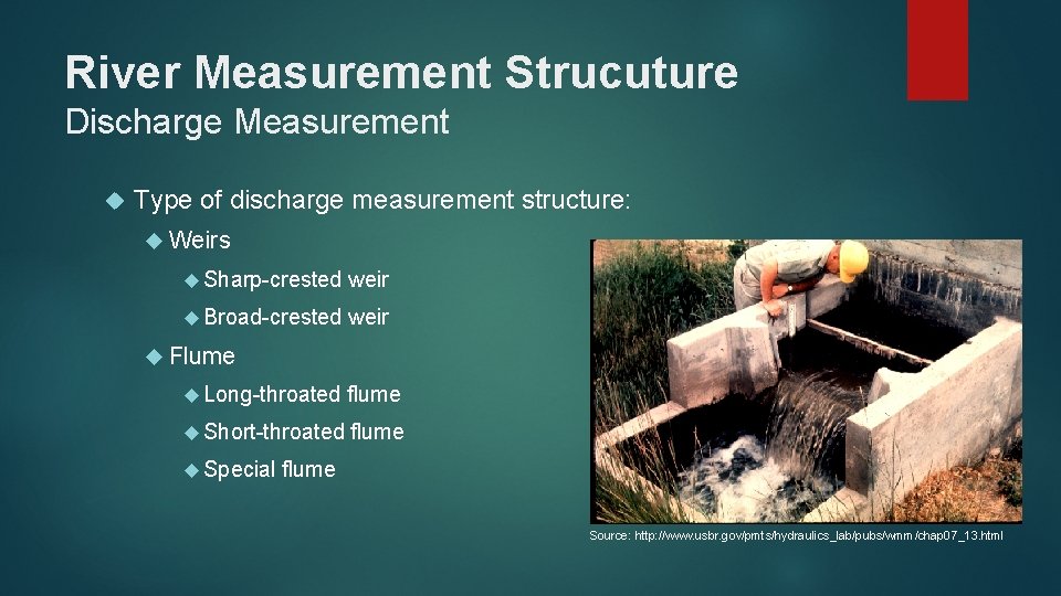 River Measurement Strucuture Discharge Measurement Type of discharge measurement structure: Weirs Sharp-crested weir Broad-crested