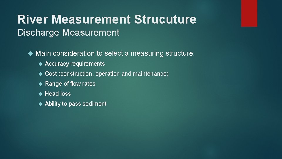 River Measurement Strucuture Discharge Measurement Main consideration to select a measuring structure: Accuracy requirements