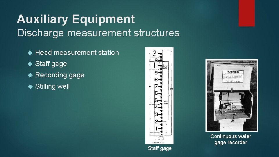 Auxiliary Equipment Discharge measurement structures Head measurement station Staff gage Recording gage Stilling well