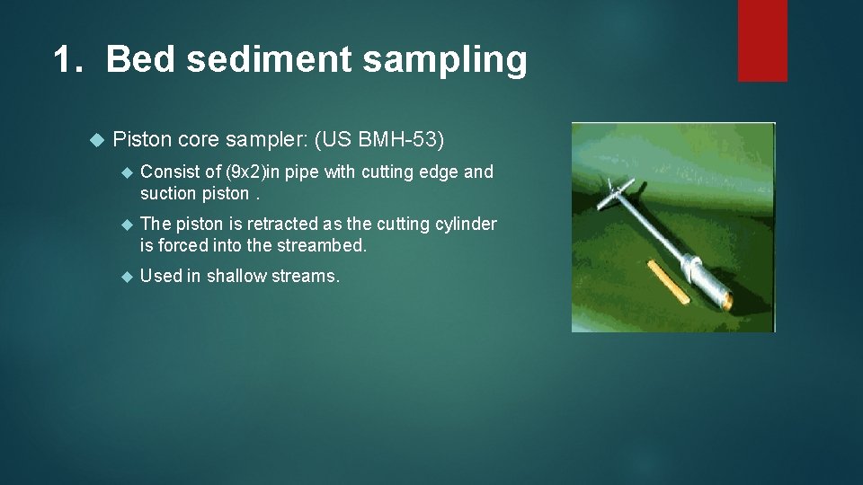 1. Bed sediment sampling Piston core sampler: (US BMH-53) Consist of (9 x 2)in