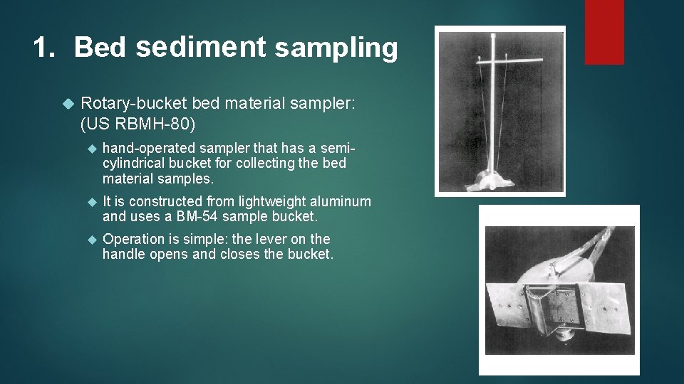 1. Bed sediment sampling Rotary-bucket bed material sampler: (US RBMH-80) hand-operated sampler that has