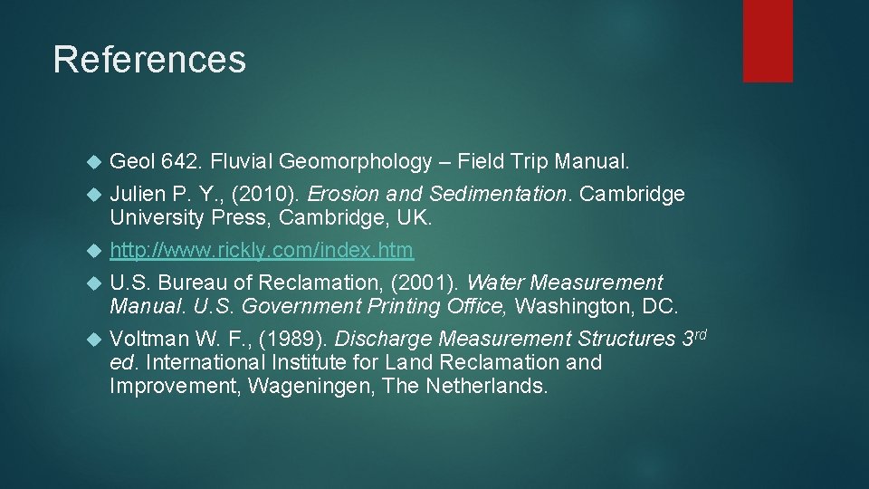 References Geol 642. Fluvial Geomorphology – Field Trip Manual. Julien P. Y. , (2010).