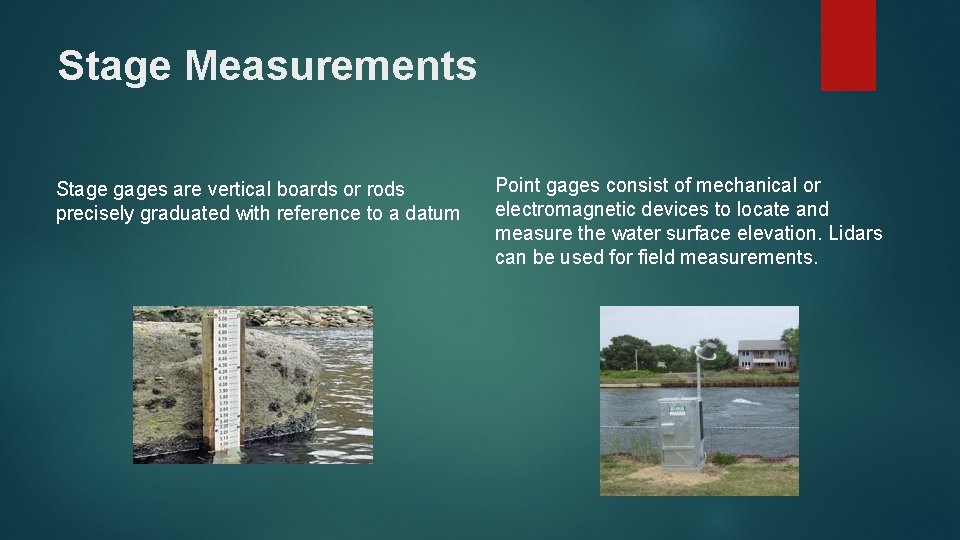 Stage Measurements Stage gages are vertical boards or rods precisely graduated with reference to