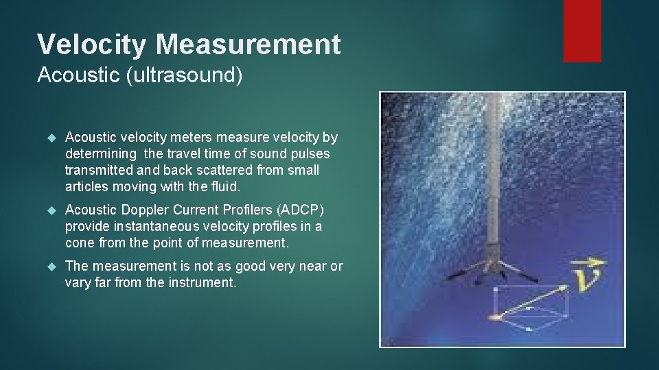 Velocity Measurement Acoustic (ultrasound) Acoustic velocity meters measure velocity by determining the travel time