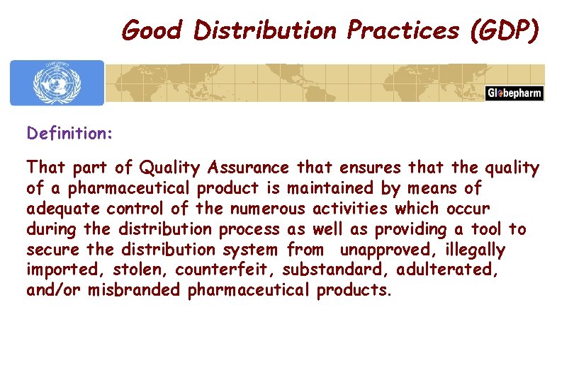 Good Distribution Practices (GDP) Definition: That part of Quality Assurance that ensures that the