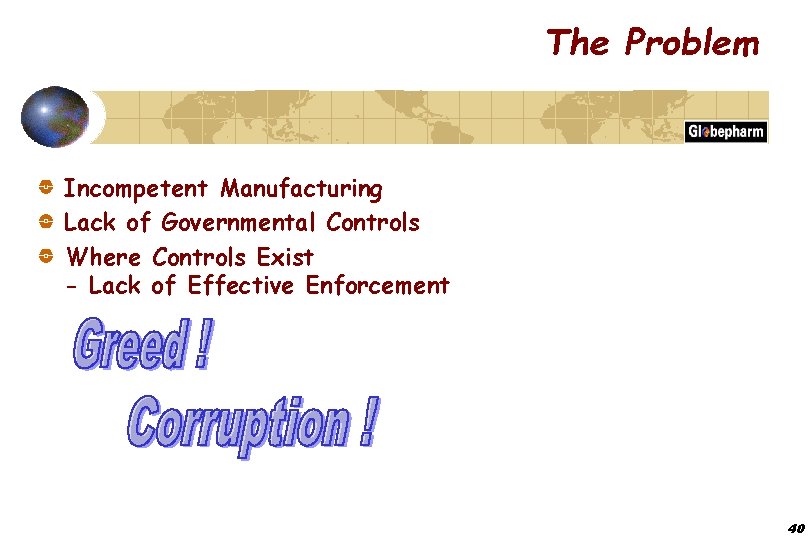 The Problem Incompetent Manufacturing Lack of Governmental Controls Where Controls Exist - Lack of