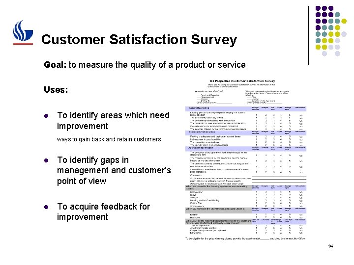 Customer Satisfaction Survey Goal: to measure the quality of a product or service Uses: