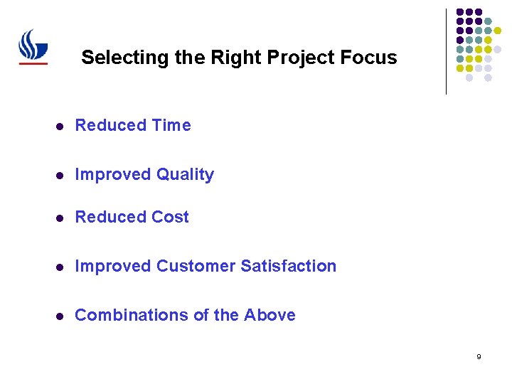 Selecting the Right Project Focus l Reduced Time l Improved Quality l Reduced Cost