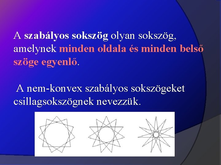 A szabályos sokszög olyan sokszög, amelynek minden oldala és minden belső szöge egyenlő. A
