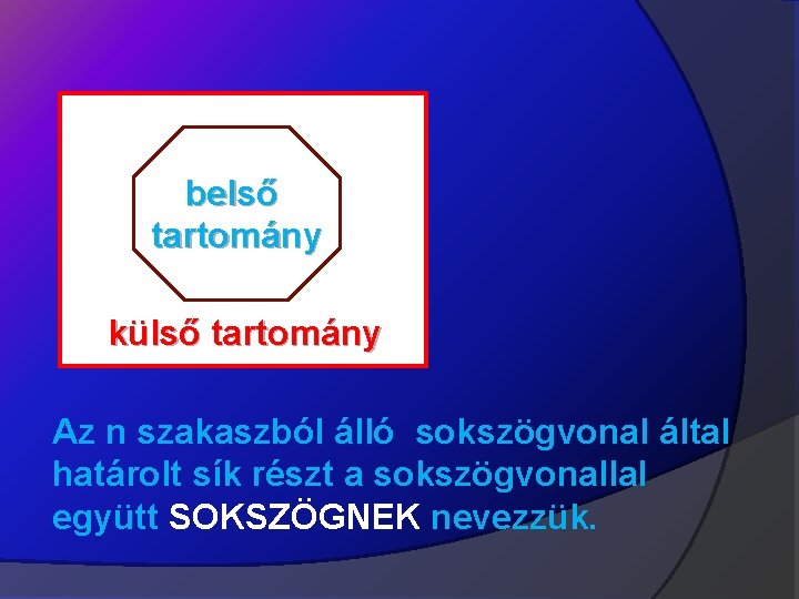 belső tartomány külső tartomány Az n szakaszból álló sokszögvonal által határolt sík részt a