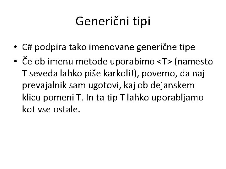 Generični tipi • C# podpira tako imenovane generične tipe • Če ob imenu metode
