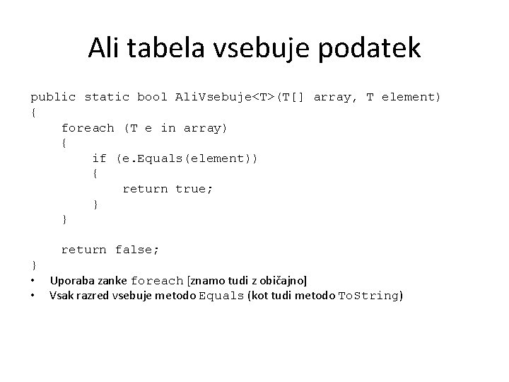 Ali tabela vsebuje podatek public static bool Ali. Vsebuje<T>(T[] array, T element) { foreach
