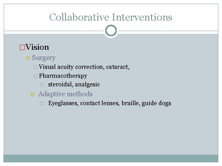 Collaborative Interventions �Vision Surgery � Visual acuity correction, cataract, � Pharmacotherapy � steroidal, analgesic