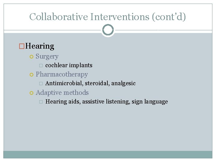 Collaborative Interventions (cont’d) �Hearing Surgery � Pharmacotherapy � cochlear implants Antimicrobial, steroidal, analgesic Adaptive