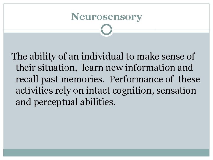 Neurosensory The ability of an individual to make sense of their situation, learn new