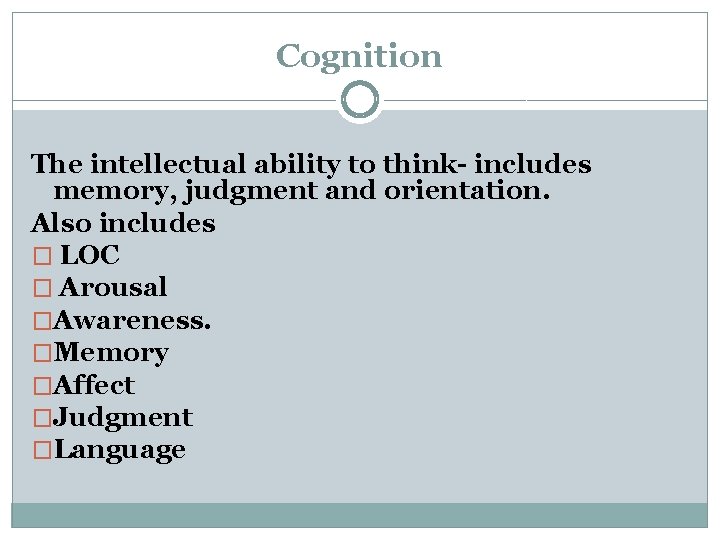 Cognition The intellectual ability to think- includes memory, judgment and orientation. Also includes �