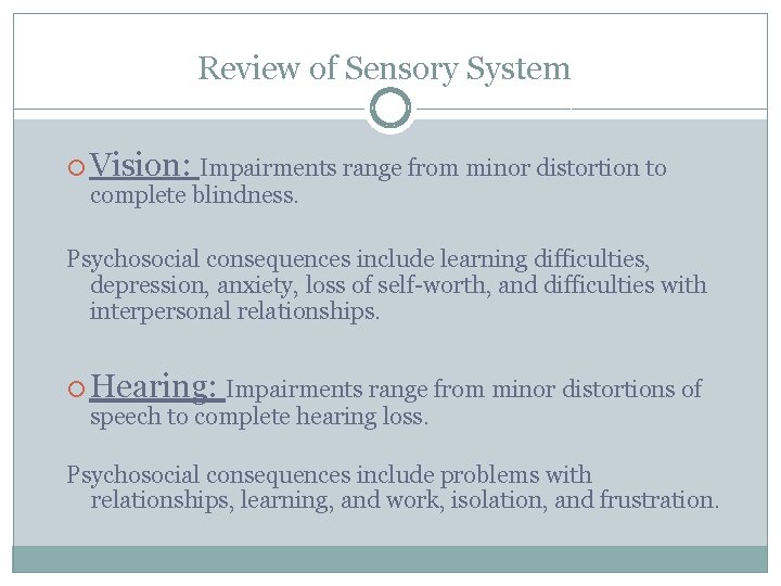 Review of Sensory System Vision: Impairments range from minor distortion to complete blindness. Psychosocial