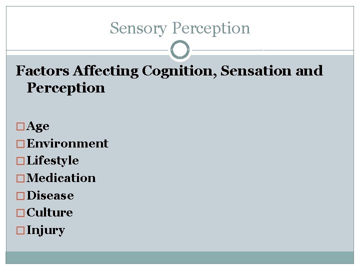 Sensory Perception Factors Affecting Cognition, Sensation and Perception � Age � Environment � Lifestyle