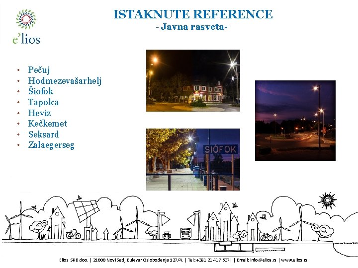 ISTAKNUTE REFERENCE Cégünkről - Javna rasveta- • • Pečuj Hodmezevašarhelj Šiofok Tapolca Heviz Kečkemet