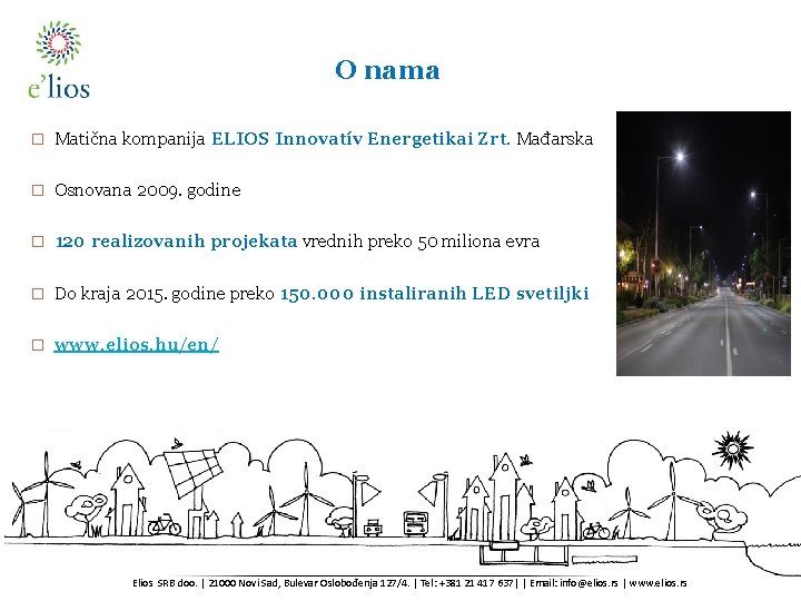 Cégünkről O nama � Matična kompanija ELIOS Innovatív Energetikai Zrt. Mađarska � Osnovana 2009.