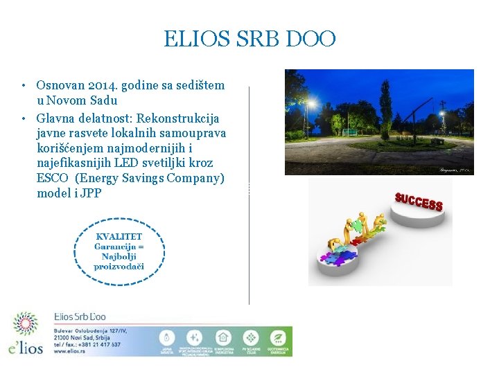 ELIOS SRB DOO Osnovan 2014. godine sa sedištem u Novom Sadu • Glavna delatnost:
