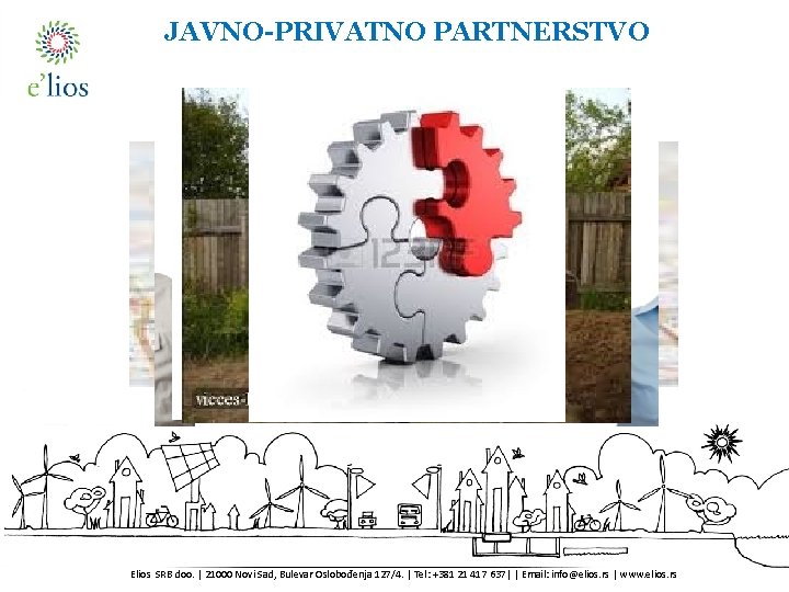 JAVNO-PRIVATNO PARTNERSTVO Cégünkről Elios SRB doo. | 21000 Novi Sad, Bulevar Oslobođenja 127/4. |