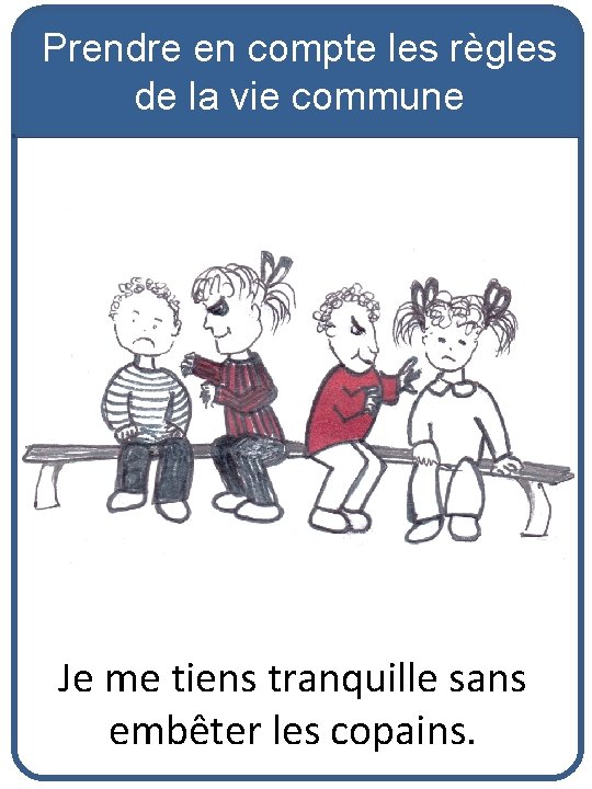 Prendre en compte les règles de la vie commune Je me tiens tranquille sans