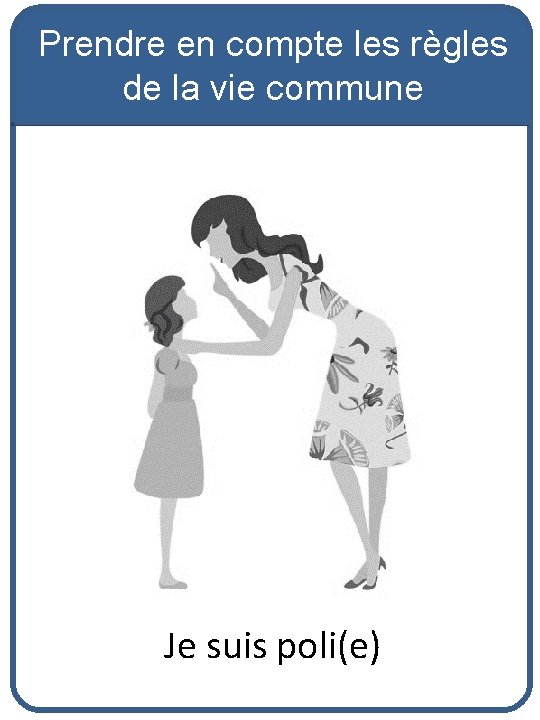 Prendre en compte les règles de la vie commune Je suis poli(e) 