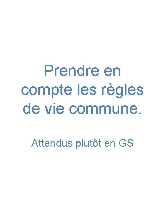 Prendre en compte les règles de vie commune. Attendus plutôt en GS 